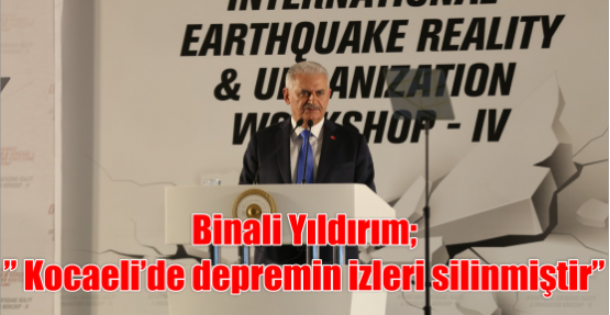 Yıldırım” Kocaeli’de depremin izleri silinmiştir”