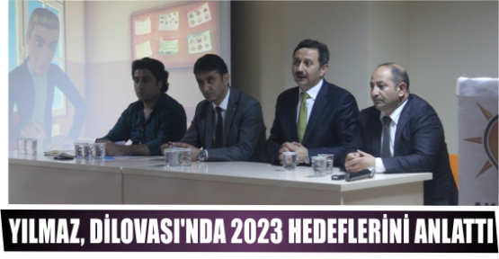 YILMAZ, DİLOVASI’NDA 2023 HEDEFLERİNİ ANLATTI