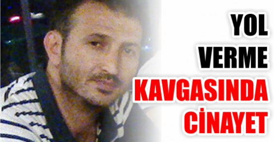 Yol verme kavgasında cinayet