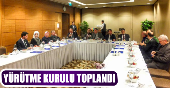 YÜRÜTME KURULU TOPLANDI