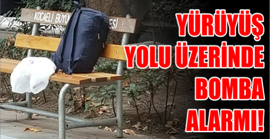 Yürüyüş Yolu üzerinde bomba alarmı!