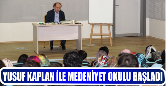 YUSUF KAPLAN İLE MEDENİYET OKULU BAŞLADI