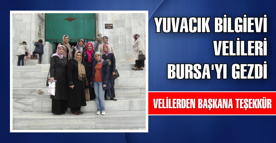 Yuvacık Bilgievi velileri Bursa’yı gezdi
