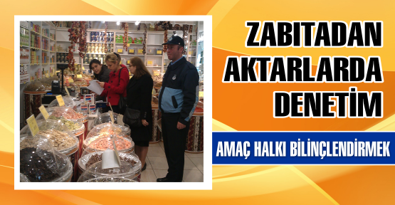 ZABITA’DAN AKTARLARDA DENETİM