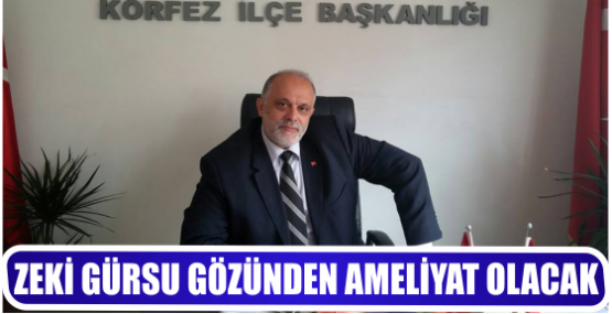 ZEKİ GÜRSU GÖZÜNDEN AMELİYAT OLACAK